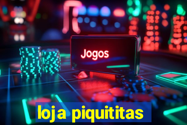 loja piquititas